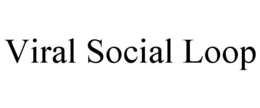 VIRAL SOCIAL LOOP trademark