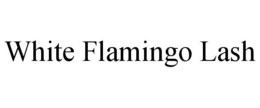 WHITE FLAMINGO LASH trademark