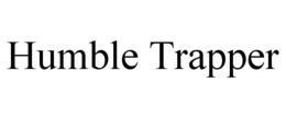 HUMBLE TRAPPER trademark