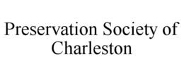 PRESERVATION SOCIETY OF CHARLESTON trademark
