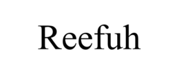 REEFUH trademark