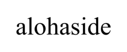 ALOHASIDE trademark
