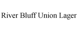 RIVER BLUFF UNION LAGER trademark