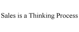 SALES IS A THINKING PROCESS trademark