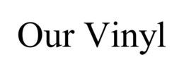 OUR VINYL trademark