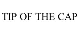 TIP OF THE CAP trademark