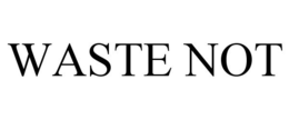 WASTE NOT trademark