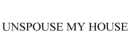 UNSPOUSE MY HOUSE trademark