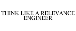 THINK LIKE A RELEVANCE ENGINEER trademark