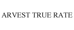 ARVEST TRUE RATE trademark