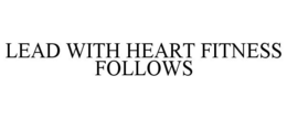 LEAD WITH HEART FITNESS FOLLOWS trademark