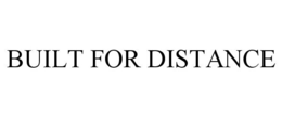 BUILT FOR DISTANCE trademark