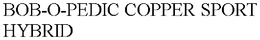 BOB-O-PEDIC COPPER SPORT HYBRID trademark