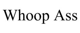 WHOOP ASS trademark