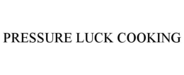 PRESSURE LUCK COOKING trademark