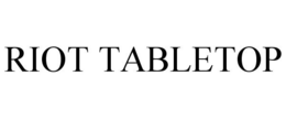 RIOT TABLETOP trademark