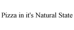 PIZZA IN IT'S NATURAL STATE trademark
