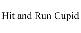 HIT AND RUN CUPID trademark