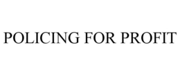 POLICING FOR PROFIT trademark