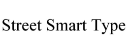 STREET SMART TYPE trademark