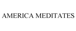 AMERICA MEDITATES trademark