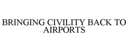 BRINGING CIVILITY BACK TO AIRPORTS trademark