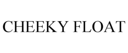 CHEEKY FLOAT trademark