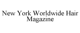 NEW YORK WORLDWIDE HAIR MAGAZINE trademark