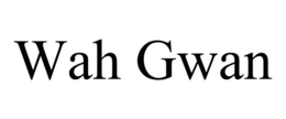 WAH GWAN trademark