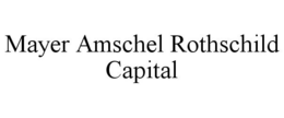 MAYER AMSCHEL ROTHSCHILD CAPITAL trademark
