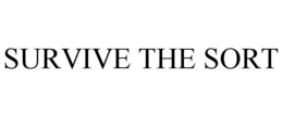 SURVIVE THE SORT trademark