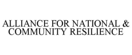 ALLIANCE FOR NATIONAL & COMMUNITY RESILIENCE trademark