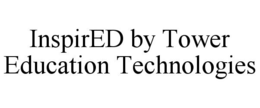 INSPIRED BY TOWER EDUCATION TECHNOLOGIES trademark