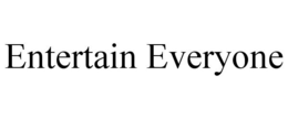ENTERTAIN EVERYONE trademark