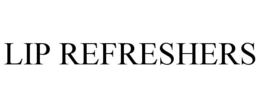 LIP REFRESHERS trademark