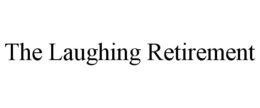 THE LAUGHING RETIREMENT trademark