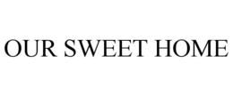 OUR SWEET HOME trademark