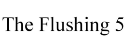 THE FLUSHING 5 trademark