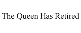 THE QUEEN HAS RETIRED trademark