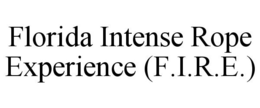 FLORIDA INTENSE ROPE EXPERIENCE (F.I.R.E.) trademark