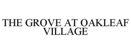 THE GROVE AT OAKLEAF VILLAGE trademark