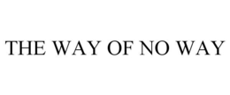 THE WAY OF NO WAY trademark