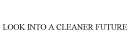 LOOK INTO A CLEANER FUTURE trademark