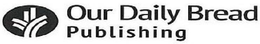 OUR DAILY BREAD PUBLISHING trademark