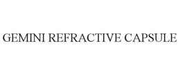 GEMINI REFRACTIVE CAPSULE trademark