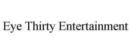 EYE THIRTY ENTERTAINMENT trademark