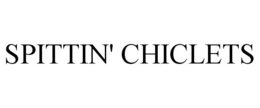 SPITTIN' CHICLETS trademark