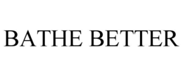 BATHE BETTER trademark