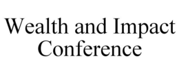 WEALTH AND IMPACT CONFERENCE trademark