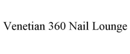 VENETIAN 360 NAIL LOUNGE trademark